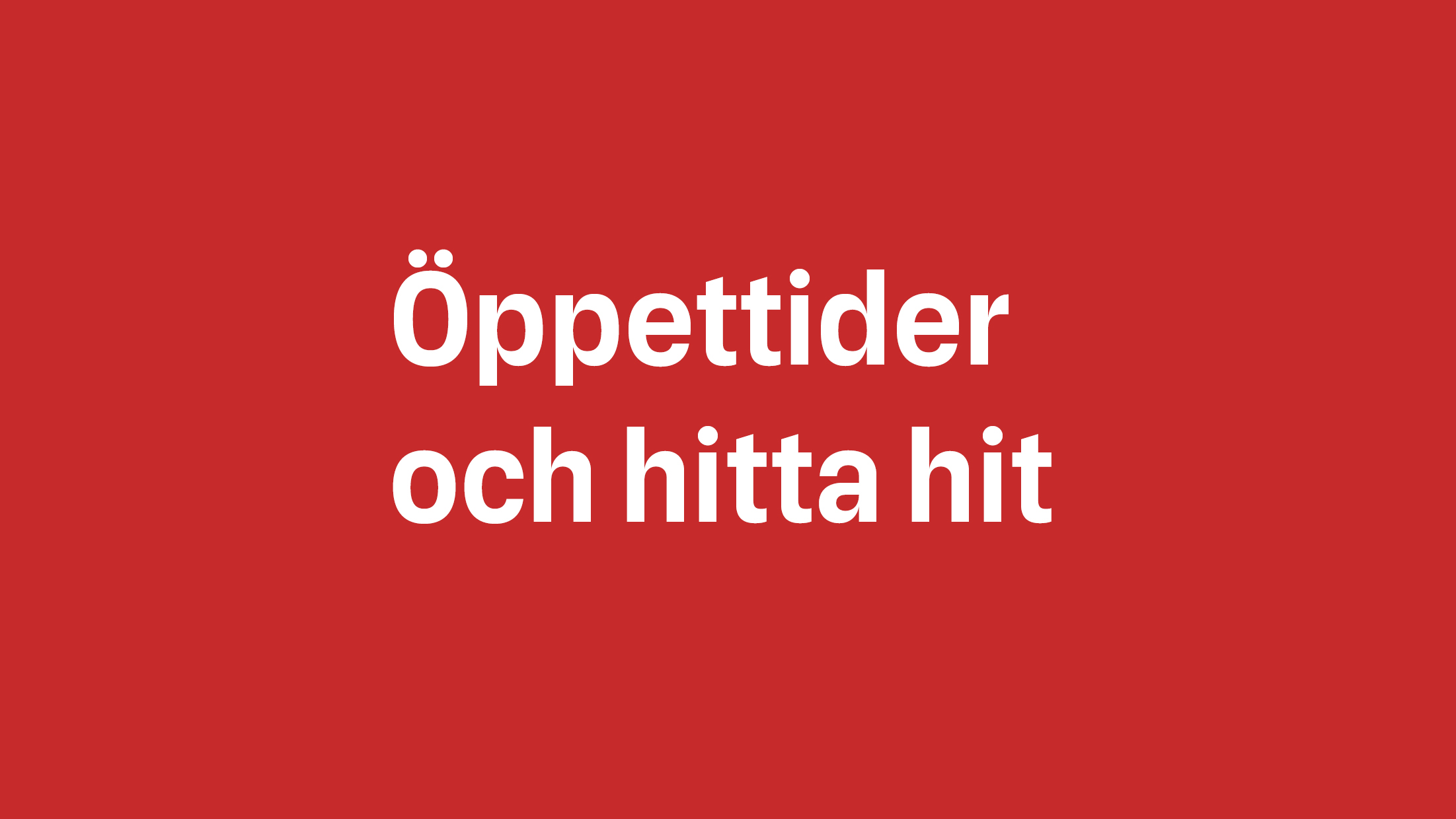 Öppettider och vägbeskrivning.
